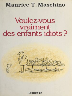 cover image of Voulez-vous vraiment des enfants idiots ?